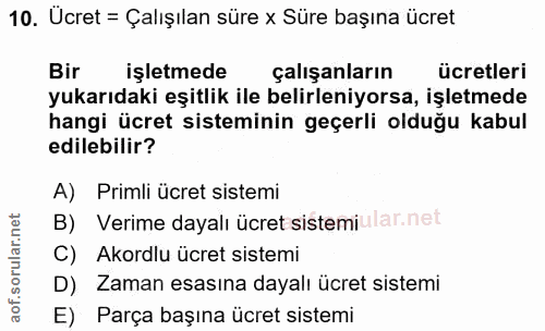 10. soru: Ucret = Çalışılan süre x Süre başına ücret Bir işletmede çalışanların ücretleri yukarıdaki eşitlik ile belirleniyorsa…