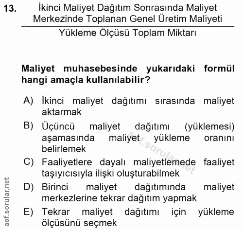 13. soru: İkinci Maliyet Dağıtım Sonrasında Maliyet Merkezinde Toplanan Genel Üretim Maliyeti Yükleme Ölçüsü Toplam Miktarı Mal…