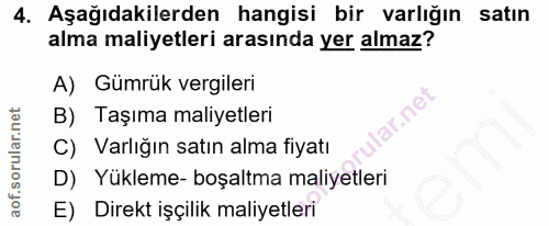 4. soru: Aşağıdakilerden hangisi bir varlığın satın alma maliyetleri arasında yer almaz? A) Gümrük vergileri B) Taşıma maliyet…