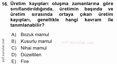 16. soru: Üretim kayıpları oluşma zamanlarına göre sınıflandırıldığında, üretimin başında ve üretim sırasında ortaya çıkan üret…