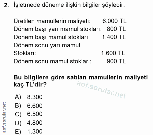 2. soru: İşletmede döneme ilişkin bilgiler şöyledir: Üretilen mamullerin maliyeti: 6.000 TL Dönem başı yarı mamul stokları: 80…