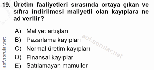 19. soru: Üretim faaliyetleri sırasında ortaya çıkan ve sıfıra indirilmesi maliyetli olan kayıplara ne ad verilir? A) Maliyet a…