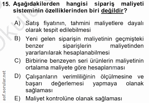 15. soru: Aşağıdakilerden hangisi sipariş maliyeti sisteminin özelliklerinden biri değildir? A) Satış fiyatının, tahmini maliye…