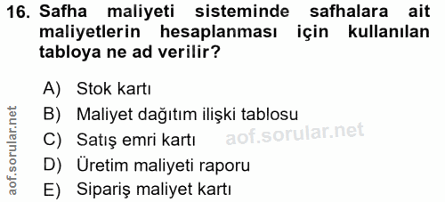 16. soru: Safha maliyeti sisteminde safhalara ait maliyetlerin hesaplanması için kullanılan tabloya ne ad verilir? A) Stok kart…