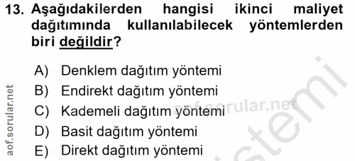 13. soru: Aşağıdakilerden hangisi ikinci maliyet dağıtımında kullanılabilecek yöntemlerden biri değildir? A) Denklem dağıtım yö…