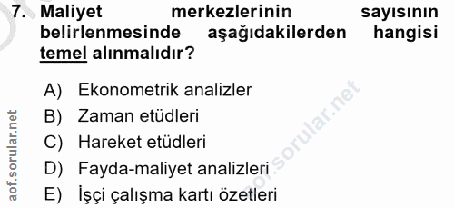 7. soru: Maliyet merkezlerinin sayısının belirlenmesinde aşağıdakilerden hangisi temel alınmalıdır? A) Ekonometrik analizler B…