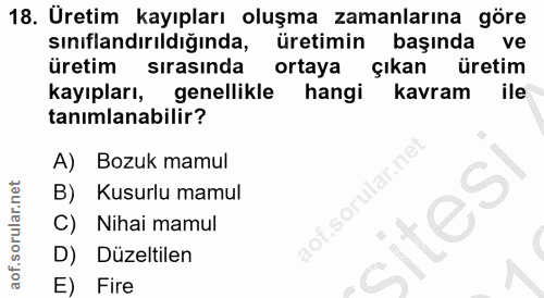18. soru: Üretim kayıpları oluşma zamanlarına göre sınıflandırıldığında, üretimin başında ve üretim sırasında ortaya çıkan üret…