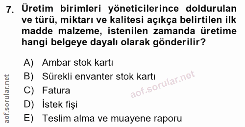 7. soru: Üretim birimleri yöneticilerince doldurulan ve türü, miktarı ve kalitesi açıkça belirtilen ilk madde malzeme, istenil…