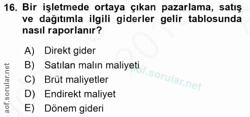 16. soru: Bir işletmede ortaya çıkan pazarlama, satış ve dağıtımla ilgili giderler gelir tablosunda nasıl raporlanır? A) Direkt…
