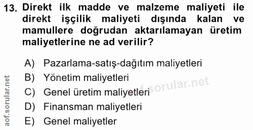 13. soru: Direkt ilk madde ve malzeme maliyeti ile direkt işçilik maliyeti dışında kalan ve mamullere doğrudan aktarılamayan ür…