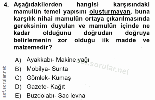 4. soru: Aşağıdakilerden hangisi karşısındaki mamulün temel yapısını oluşturmayan, buna karşılık nihai mamulün ortaya çıkarılm…