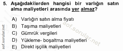5. soru: Aşağıdakilerden hangisi bir varlığın satın alma maliyetleri arasında yer almaz? A) Varlığın satın alma fiyatı B) Taşı…