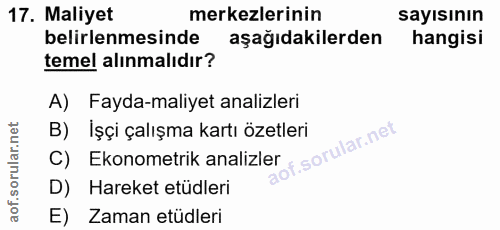 17. soru: Maliyet merkezlerinin sayısının belirlenmesinde aşağıdakilerden hangisi temel alınmalıdır? A) Fayda-maliyet analizler…