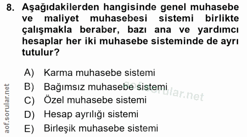 8. soru: Aşağıdakilerden hangisinde genel muhasebe ve maliyet muhasebesi sistemi birlikte çalışmakla beraber, bazı ana ve yard…