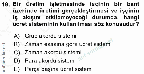 19. soru: Bir üretim işletmesinde işçinin bir bant üzerinde üretimi gerçekleştirmesi ve işçinin iş akışını etkilemeyeceği durum…