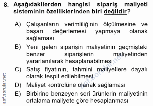 8. soru: Aşağıdakilerden hangisi sipariş maliyeti sisteminin özelliklerinden biri değildir? A) Çalışanların verimliliğinin olç…