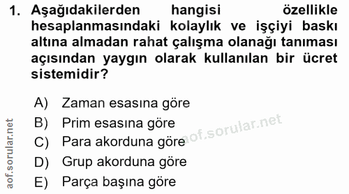 1. soru: Aşağıdakilerden hangisi özellikle hesaplanmasındaki kolaylık ve işçiyi baskı altına almadan rahat çalışma olanağı tan…