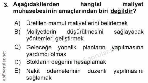 3. soru: Aşağıdakilerden hangisi maliyet muhasebesinin amaçlarından biri değildir? A) Üretilen mamul maliyetlerini belirlemek…