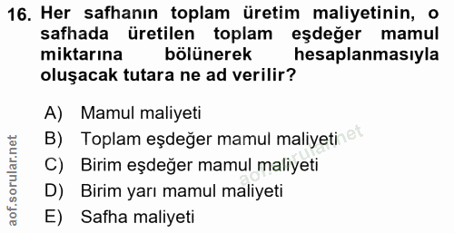 16. soru: Her safhanın toplam üretim maliyetinin, o safhada üretilen toplam eşdeğer mamul miktarına bölünerek hesaplanmasıyla o…