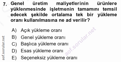 7. soru: Genel üretim maliyetlerinin ürünlere yüklenmesinde işletmenin tamamını temsil edecek şekilde ortalama tek bir yükleme…
