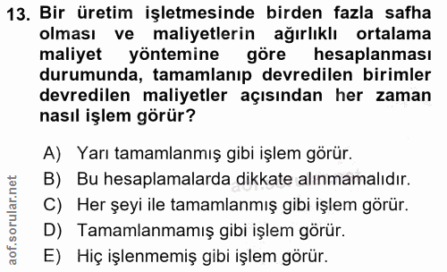 13. soru: Bir üretim işletmesinde birden fazla safha olması ve maliyetlerin ağırlıklı ortalama maliyet yöntemine göre hesaplanm…