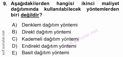 9. soru: Aşağıdakilerden hangisi ikinci maliyet dağıtımında kullanilabilecek yöntemlerden biri değildir? A) Denklem dağıtım yö…