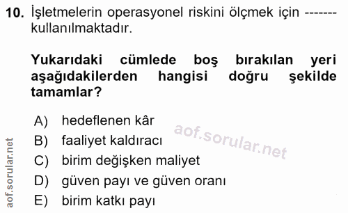 10. soru: İşletmelerin operasyonel riskini ölçmek için --- kullanılmaktadır. Yukarıdaki cümlede boş bırakılan yeri aşağıdakiler…