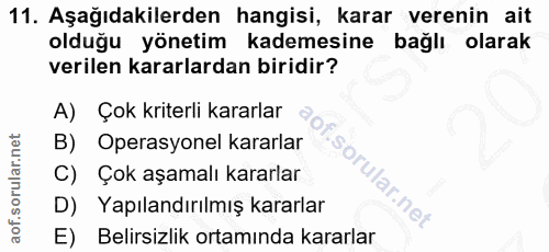 11. soru: Aşağıdakilerden hangisi, karar verenin ait olduğu yönetim kademesine bağlı olarak verilen kararlardan biridir? A) Çok…