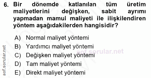6. soru: Bir dönemde katlanılan tüm üretim maliyetlerini degişken, sabit ayrımı yapmadan mamul maliyeti ile ilişkilendiren yön…