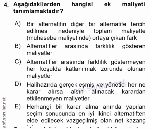 4. soru: Aşağıdakilerden hangisi ek maliyeti tanımlamaktadır? A) Bir alternatifin diğer bir alternatife tercih edilmesi nedeni…