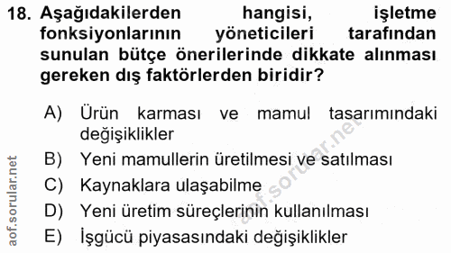 18. soru: Aşağıdakilerden hangisi, işletme fonksiyonlarının yöneticileri tarafindan sunulan bütçe önerilerinde dikkate alınması…