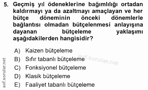 5. soru: Geçmiş yıl ödeneklerine bağımlılığı ortadan kaldırmayı ya da azaltmayı amaçlayan ve her bütçe döneminin önceki döneml…