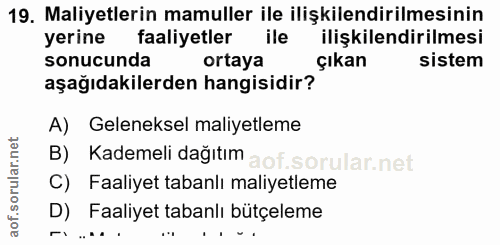 19. soru: Maliyetlerin mamuller ile ilişkilendirilmesinin yerine faaliyetler ile ilişkilendirilmesi sonucunda ortaya çıkan sist…