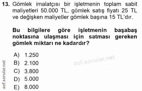 13. soru: Gömlek imalatçısı bir işletmenin toplam sabit maliyetleri 50.000 TL, gömlek satış fiyatı 25 TL ve değişken maliyetler…