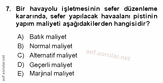 7. soru: Bir havayolu işletmesinin sefer düzenleme kararında, sefer yapılacak havaalanı pistinin yapım maliyeti aşağıdakilerde…
