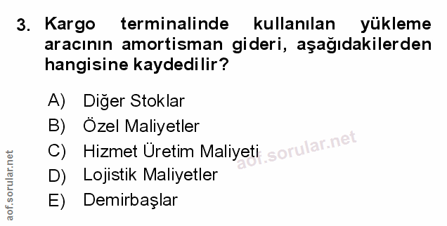 3. soru: Kargo terminalinde kullanılan yükleme aracının amortisman gideri, aşağıdakilerden hangisine kaydedilir? A) Diger Stok…