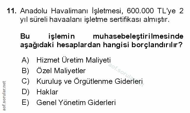 11. soru: Anadolu Havalimanı İşletmesi, 600.000 TL'ye 2 yıl süreli havaalanı işletme sertifikası almıştır. Bu işlemin muhasebel…
