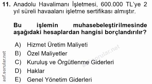 11. soru: Anadolu Havalimanı İşletmesi, 600.000 TL'ye 2 yıl süreli havaalanı işletme sertifikası almıştır. Bu işlemin muhasebel…