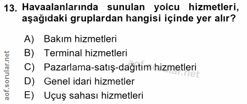 13. soru: Havaalanlarında sunulan yolcu hizmetleri, aşağıdaki gruplardan hangisi içinde yer alır? A) Bakım hizmetleri B) Termin…