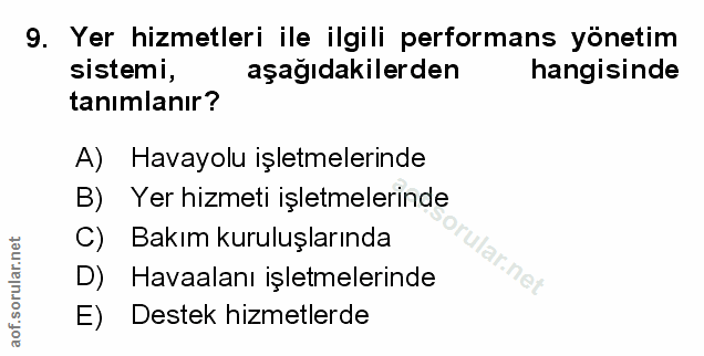 9. soru: Yer hizmetleri ile ilgili performans yönetim sistemi, aşağıdakilerden hangisinde tanımlanır? A) Havayolu işletmelerin…