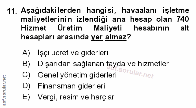 11. soru: Aşağıdakilerden hangisi, havaalanı işletme maliyetlerinin izlendiği ana hesap olan 740 Hizmet Üretim Maliyeti hesabın…