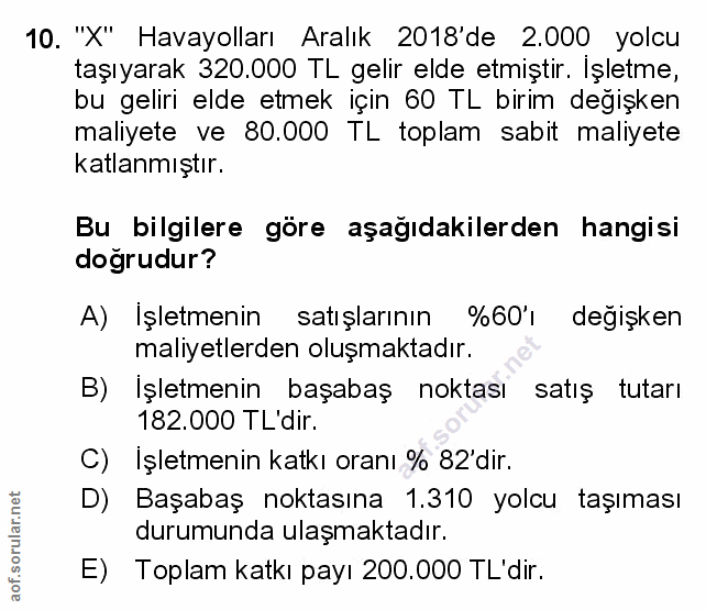 10. soru: "X" Havayolları Aralık 2018'de 2.000 yolcu taşıyarak 320.000 TL gelir elde etmiştir. Işletme, bu geliri elde etmek iç…