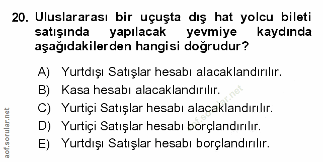 20. soru: Uluslararası bir uçuşta dış hat yolcu bileti satışında yapılacak yevmiye kaydında aşağıdakilerden hangisi doğrudur? A…
