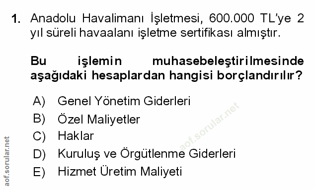 1. soru: Anadolu Havalimanı İşletmesi, 600.000 TL'ye 2 yıl süreli havaalanı işletme sertifikası almıştır. Bu işlemin muhasebel…