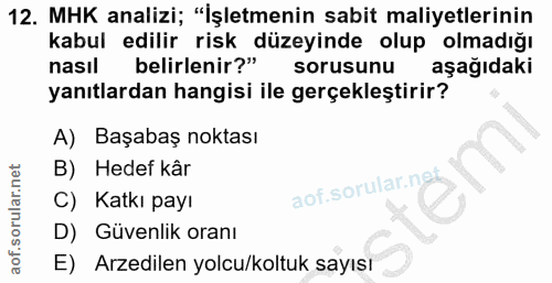 12. soru: MHK analizi; "İşletmenin sabit maliyetlerinin kabul edilir risk düzeyinde olup olmadığı nasıl belirlenir?" sorusunu a…