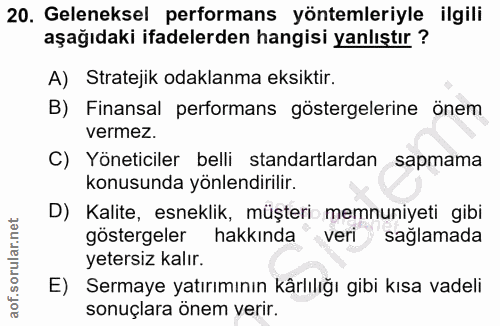 20. soru: Geleneksel performans yöntemleriyle ilgili aşağıdaki ifadelerden hangisi yanlıştır ? A) Stratejik odaklanma eksiktir.…