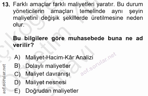 13. soru: Farklı amaçlar farklı maliyetleri yaratır. Bu durum yöneticilerin amaçları temelinde aynı şeyin maliyetini değişik şe…