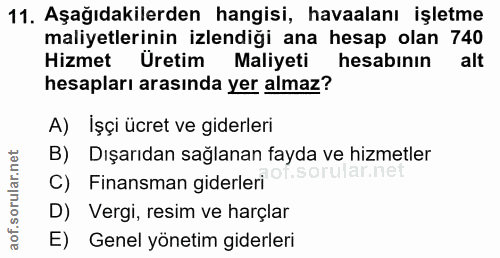 11. soru: Aşağıdakilerden hangisi, havaalanı işletme maliyetlerinin izlendiği ana hesap olan 740 Hizmet Üretim Maliyeti hesabın…