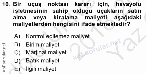 10. soru: Bir uçuş noktası kararı için, havayolu işletmesinin sahip olduğu uçakların satın alma veya kiralama maliyeti aşağıdak…