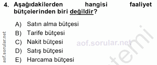 4. soru: Aşağıdakilerden hangisi faaliyet bütçelerinden biri değildir? A) Satın alma bütçesi B) Tarife bütçesi Nakit bütçesi a…